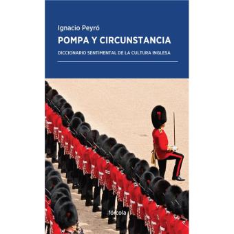 Pompa y circunstancia. Diccionario sentimental de la cultura inglesa