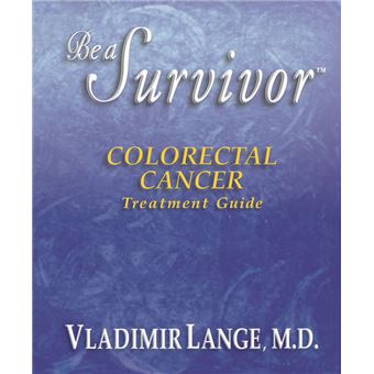 Be a Survivor - Colorectal Cancer Treatment Guide - 1