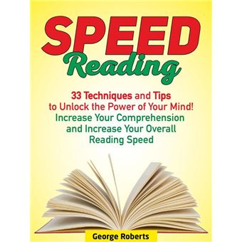 Speed Reading: 33 Techniques and Tips to Unlock the Power of Your Mind! Increase Your Comprehension and Increase Your Overall Reading Speed - 1