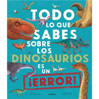 Todo lo que sabes sobre los dinosaurios es un ¡error!