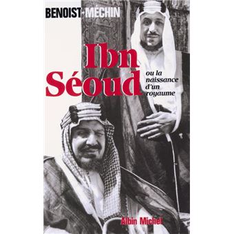 Ibn-Séoud ou la Naissance d'un royaume - 1