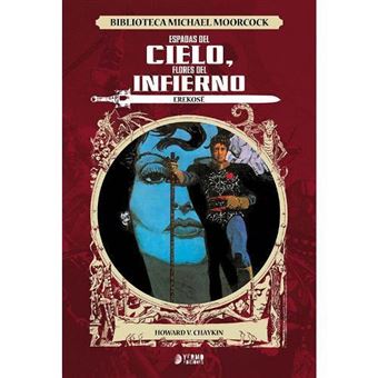 Biblioteca Michael Moorcock - Erekosë: Espadas del cielo, flores del infierno
