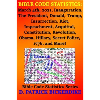 Bible Code Statistics: March 4th, 2021, Inauguration, The President, Donald, Trump, Insurrection, Riot, Impeachment, Acquittal, Constitution, Revolution, Obama, Hillary, Secret Police, 1776, and More! - 1