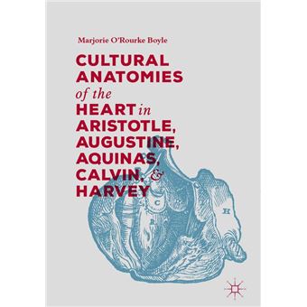 Cultural Anatomies of the Heart in Aristotle, Augustine, Aquinas, Calvin, and Harvey - 1
