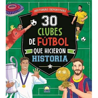 30 Clubes De Futbol Que Hicieron Historia