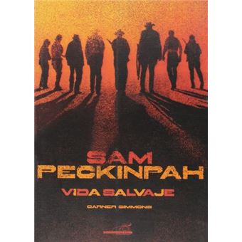 Sam Peckinpah. Vida salvaje
