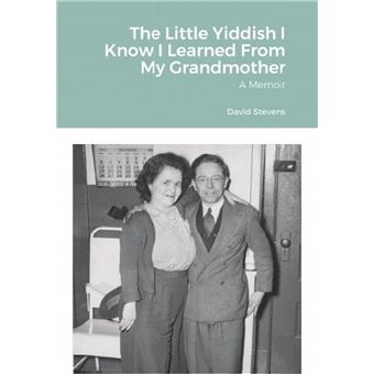 The Little Yiddish I Know I Learned From My Grandmother: A Memoir - 1