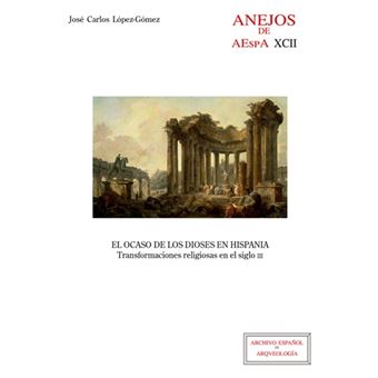 El ocaso de los dioses en Hispania : transformaciones religiosas en el siglo III