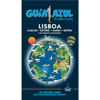 Guía Azul. El mundo a tu aire: Lisboa. Cascais, Estoril, Mafra, Sintra y las mejores excursiones