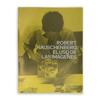 Robert Rauschenberg- El Uso De Las Imágenes