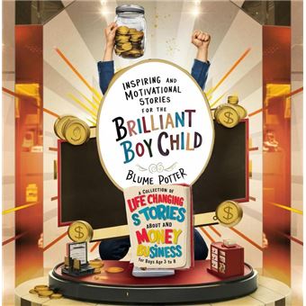 Inspiring And Motivational Stories For The Brilliant Boy Child: A Collection of Life Changing Stories about Money and Business for Boys Age 3 to 8 - 1