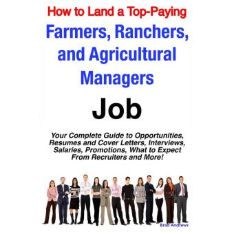 How to Land a Top-Paying Farmers, Ranchers, and Agricultural Managers Job: Your Complete Guide to Opportunities, Resumes and Cover Letters, Interviews, Salaries, Promotions, What to Expect From Recruiters and More! - 1