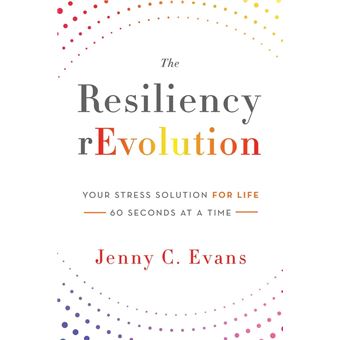 The Resiliency rEvolution: Your Stress Solution for Life, 60 Seconds at a Time - 1