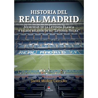 Historia Del Real Madrid: Memorias De La Leyenda Blanca Y Fa