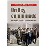 Un Rey Calumniado Alfonso Xiii Y La Guerra Del Rif