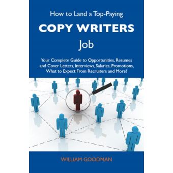 How to Land a Top-Paying Copy writers Job: Your Complete Guide to Opportunities, Resumes and Cover Letters, Interviews, Salaries, Promotions, What to Expect From Recruiters and More - 1