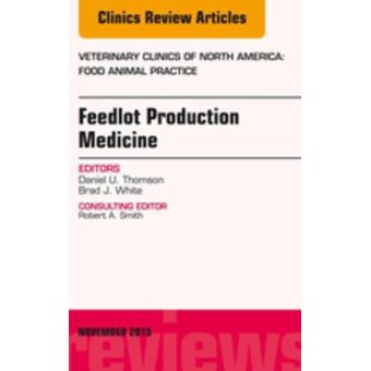 Feedlot Production Medicine, An Issue of Veterinary Clinics of North America: Food Animal Practice 31-3 - 1