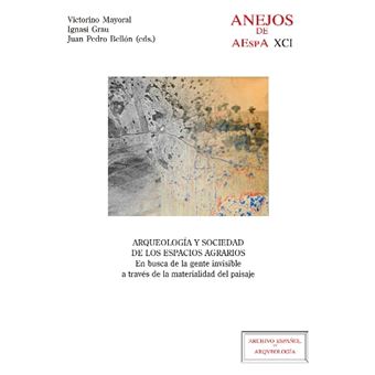 Arqueología y sociedad de los espacios agrarios : en busca de la gente invisible a través de la materialidad del paisaje