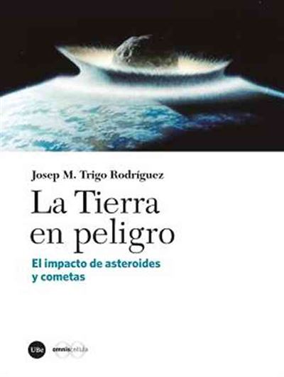 La Tierra en peligro -  Josep M. Trigo Rodríguez (Autor)