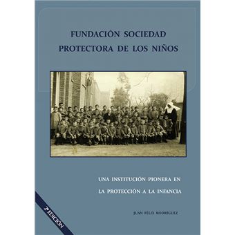 Fundación Sociedad Protectora de los Niños - Una Institución Pionera en la Protección a la infancia - 1