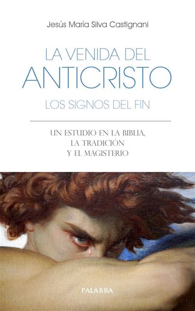 La Venida Del Anticristo Los Signos Del Fin Jesús María Silva Castignani 5 En Libros Fnac 