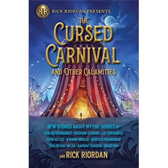 Cursed Carnival and Other Calamities, The: New Stories About Mythic Heroes (Rick Riordan Presents)