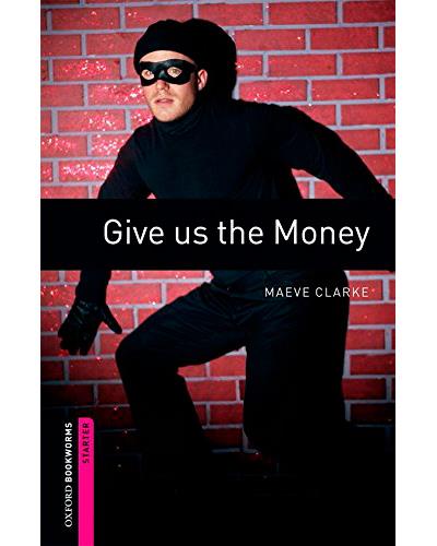 Oxford University Press Oxford Bookworms: Starter. Give Us The Money