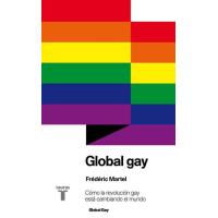 Global Gay. Cómo la revolución gay está cambiando el mundo