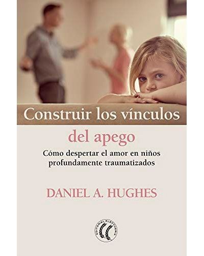 Libro Construir Los vinculos del apego daniel hughes español despertar el amor en niños profundamente tapa blanda traumatizadosconstruir epub