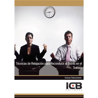 Técnicas De Relajación Para Reconducir El Estrés En El Traba