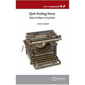 Quit feeling sorry