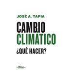Cambio climático: ¿Qué hacer?