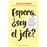 Espera, ¿soy el jefe?