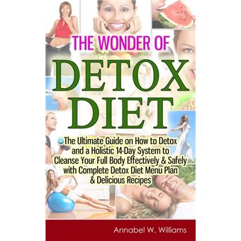 The Wonder of Detox Diet: The Ultimate Guide on How to Detox and a Holistic 14-Day System to Cleanse Your Full Body Effectively & Safely with Complete Detox Diet Menu Plan & Delicious Recipes - 1