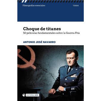 Choque de titanes. 50 películas fundamentales sobre la Guerra Fría