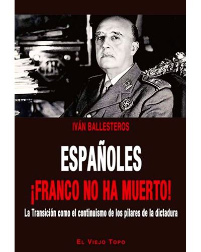 Españoles ¡franco No ha muerto la como el continuismo de los pilares dictadura