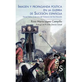 Imagen y propaganda política en la guerra de Sucesión española. Daniel Defoe al servicio del gobierno de Ana Estuardo