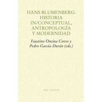 Hans Blumenberg: Historia In/Conceptual, Antropología Y Modernidad - 1