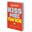 Kiss me twice