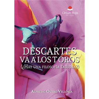 Descartes Va A Los Toros (¿Hay Una Filosofía Taurina?)