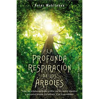 La Profunda Respiración De Los Árboles - Peter Wohlleben -5% en libros |  FNAC
