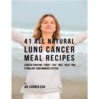 41 All Natural Lung Cancer Meal Recipes : Cancer Fighting Foods That Will Help You Stimulate Your Immune System - 1