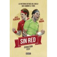 Sin red. Nadal y Federer. La historia detrás del duelo que cambió en tenis