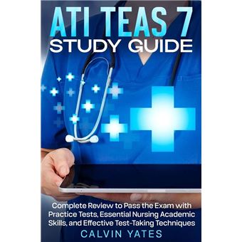 ATI TEAS 7 Study Guide Complete Review to Pass the Exam with Practice Tests, Essential Nursing Academic Skills, and Effective Test-Taking Techniques - 1