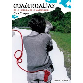Maternalias - De la historia de la maternidad