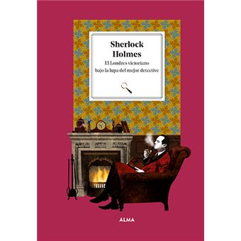 Sherlock Holmes. El Londres victoriano bajo la lupa del mejo