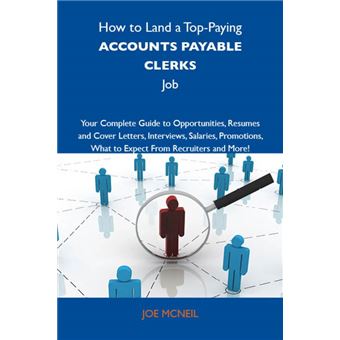 How to Land a Top-Paying Accounts payable clerks Job: Your Complete Guide to Opportunities, Resumes and Cover Letters, Interviews, Salaries, Promotions, What to Expect From Recruiters and More - 1