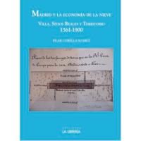Madrid y la economía de la nieve. Villa, sitios reales y territorio, (1561-1900)