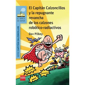 El Capitán Calzoncillos y la repugnante revancha de los calzones robótico-radiactivos
