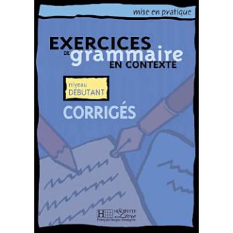Exercices de grammaire en contexte débutants corrigés
